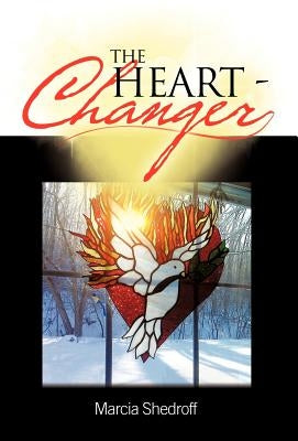The Heart-Changer by Shedroff, Marcia