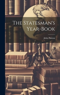 The Statesman's Year-book by Paxton, John