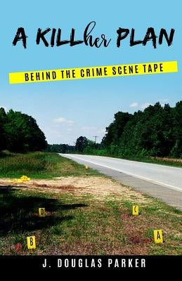 A Killher Plan: Behind The Crime Scene Tape by Parker, J. Douglas