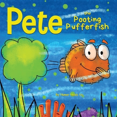 Pete the Pooting Pufferfish: A Funny Story About a Fish Who Toots (Farts) by Heals Us, Humor