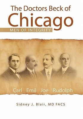 The Doctors Beck of Chicago by Blair, Sidney J. Facs
