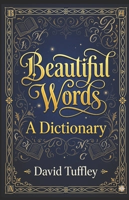 Beautiful Words: A Dictionary by Tuffley, David