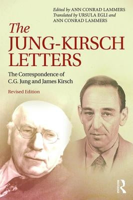 The Jung-Kirsch Letters: The Correspondence of C.G. Jung and James Kirsch by Conrad Lammers, Ann