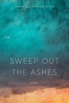 Sweep Out the Ashes by Blew, Mary Clearman