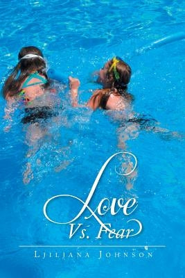 Love vs. Fear by Johnson, Ljiljana