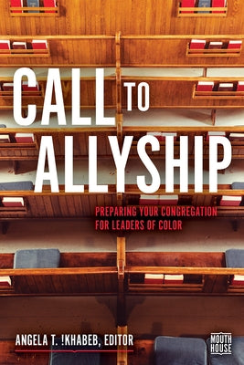 Call to Allyship: Preparing Your Congregation for Leaders of Color by !Khabeb, Angela T.