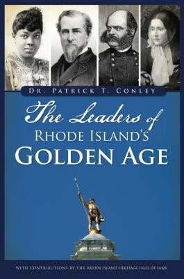 The Leaders of Rhode Island's Golden Age by Conley, Patrick T.