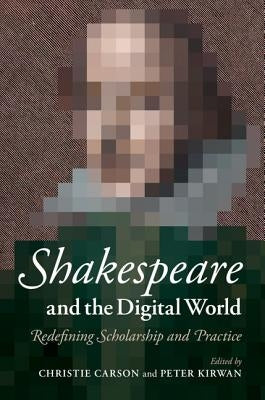 Shakespeare and the Digital World by Carson, Christie