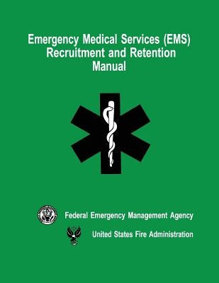 Emergency Medical Services (EMS) Recruitment and Retention Manual by Fire Administration, U. S.
