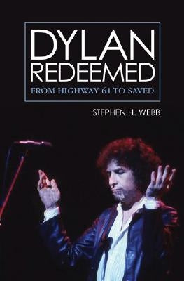 Dylan Redeemed by Webb, Stephen H.