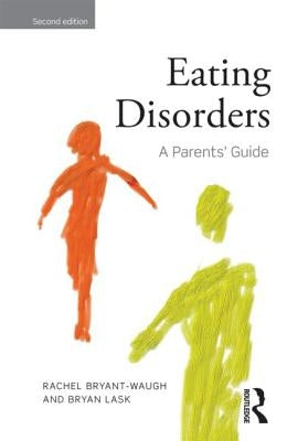Eating Disorders: A Parents' Guide, Second edition by Bryant-Waugh, Rachel