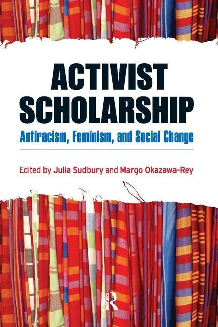 Activist Scholarship: Antiracism, Feminism, and Social Change by Sudbury, Julia