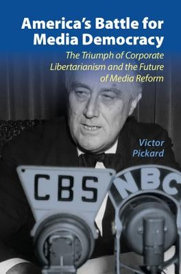 America's Battle for Media Democracy by Pickard, Victor