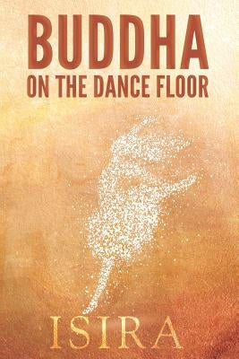 Buddha on the Dance Floor by Sananda, Isira