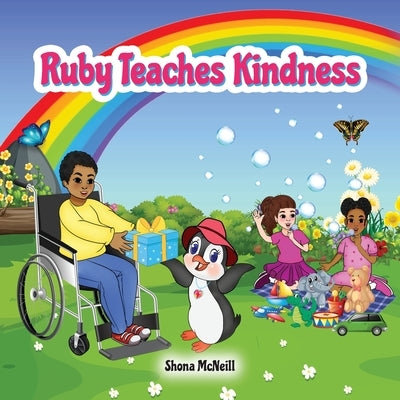 Ruby Teaches Kindness: A Children's Picture Book About The Little Penguin With A Big Heart! by McNeill, Shona