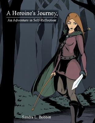A Heroine's Journey, An Adventure in Self-Reflection by Bobbitt, Sandra