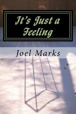 It's Just a Feeling: The Philosophy of Desirism by Marks, Joel