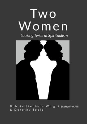 Two Women: Looking Twice at Spiritualism by Stephens Wright, Bobbie