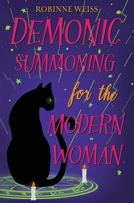 Demonic Summoning for the Modern Woman by Weiss, Robinne