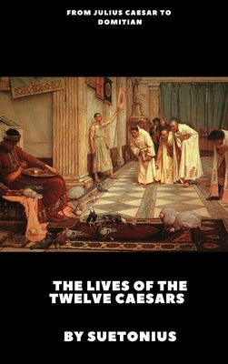 The Lives of the Twelve Caesars by Suetonius