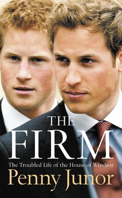 The Firm: The Troubled Life of the House of Windsor by Junor, Penny
