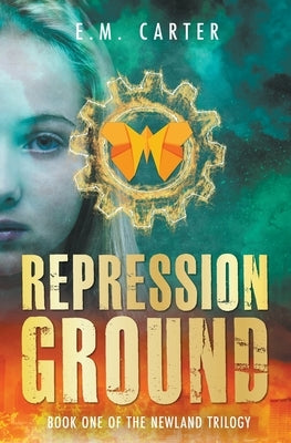 Repression Ground: A Young Adult Dystopian Thriller (The Newland Trilogy Book 1) by Carter, E. M.