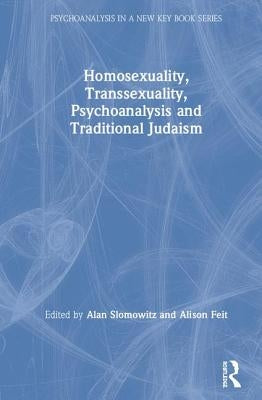 Homosexuality, Transsexuality, Psychoanalysis and Traditional Judaism by Slomowitz, Alan