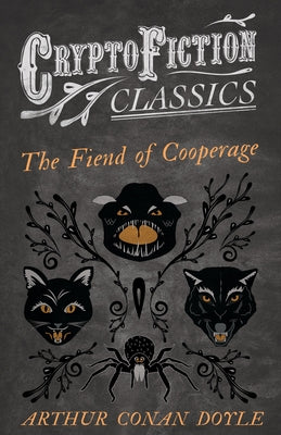 The Fiend of the Cooperage (Cryptofiction Classics - Weird Tales of Strange Creatures) by Doyle, Arthur Conan