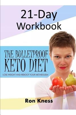 The Bulletproof Keto Diet 21-Day Workbook by Kness, Ron