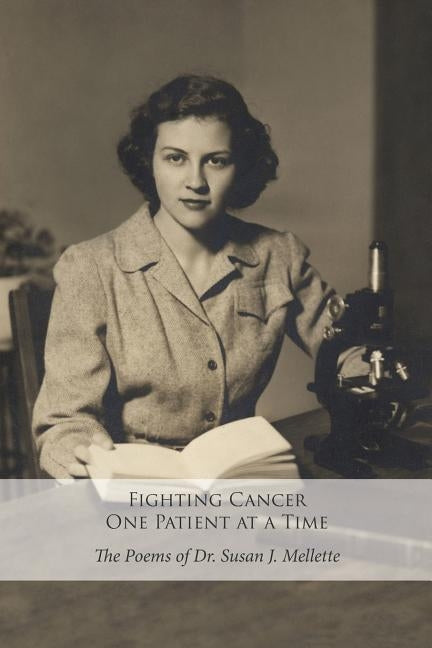Fighting Cancer One Patient at a Time: The Poems of Dr. Susan Mellette by Miller-Moore, Natalie a.