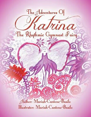 The Adventures of Katrina the Rhythmic Gymnast Fairy by Mariah-Cantone-Basile