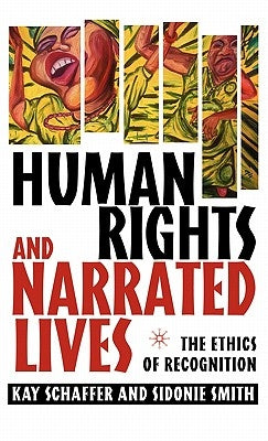 Human Rights and Narrated Lives: The Ethics of Recognition by Schaffer, K.