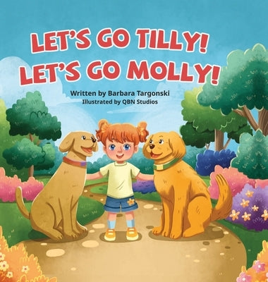 Let's Go Tilly! Let's Go Molly!: The Adventures with Tilly and Molly by Targonski, Barbara