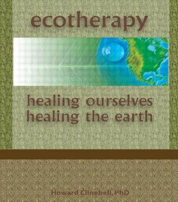 Ecotherapy: Healing Ourselves, Healing the Earth by Clinebell, Howard
