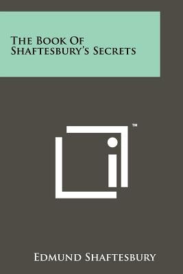 The Book Of Shaftesbury's Secrets by Shaftesbury, Edmund