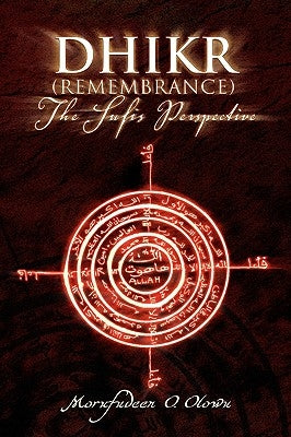 Dhikr (Remembrance) the Sufis Perspective by Olowu, Morufudeen O.