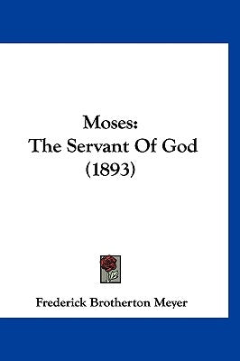 Moses: The Servant Of God (1893) by Meyer, Frederick Brotherton