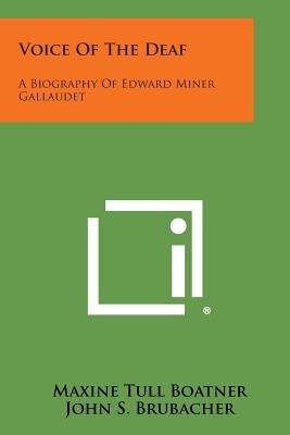 Voice Of The Deaf: A Biography Of Edward Miner Gallaudet by Boatner, Maxine Tull