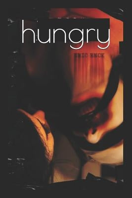 hungry: A Cannibal Cookbook by Enck, Eric