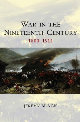 War in the Nineteenth Century: 1800-1914 by Black, Jeremy