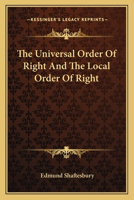 The Universal Order Of Right And The Local Order Of Right by Shaftesbury, Edmund