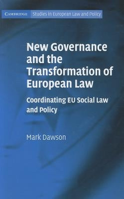 New Governance and the Transformation of European Law by Dawson, Mark