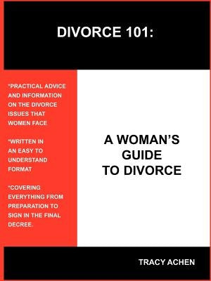 Divorce 101: A Woman's Guide to Divorce by Achen, Tracy