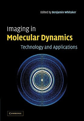 Imaging in Molecular Dynamics: Technology and Applications by Whitaker, Benjamin J.