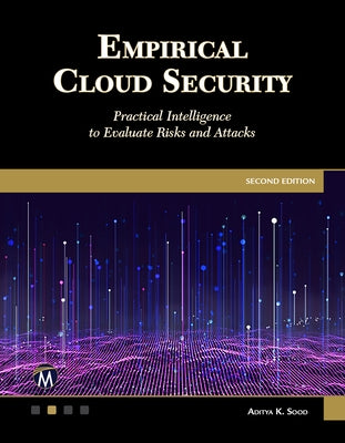 Empirical Cloud Security: Practical Intelligence to Evaluate Risks and Attacks by Sood, Aditya K.