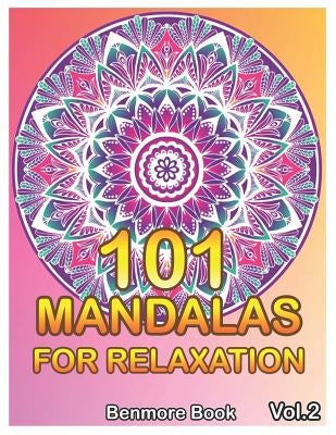 101 Mandalas For Relaxation: Big Mandala Coloring Book for Adults 101 Images Stress Management Coloring Book For Relaxation, Meditation, Happiness by Book, Benmore