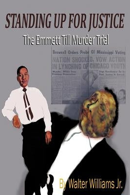 Standing Up for Justice: The Emmett Till Murder Trial by Williams, Walter, Jr.