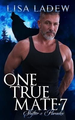 One True Mate 7: Shifter's Paradox by Ladew, Lisa