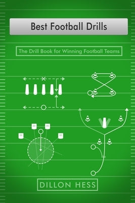 Best Football Drills: The Drill Book for Winning Football Teams by Hess, Dillon