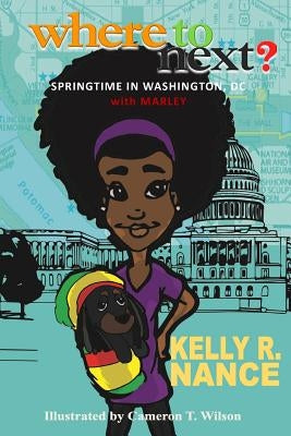 Where To Next?: Springtime in Washington, DC with Marley by Wilson, Cameron T.